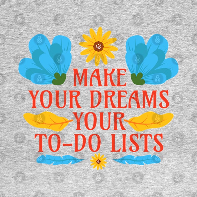 Make Your Dreams Your To-Do Lists - Motivational Word - Floral Quote by Millusti